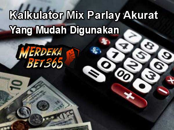 Kalkulator Mix Parlay Akurat Yang Mudah Digunakan